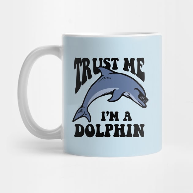 Trust Me I'm A Dolphin by dumbshirts